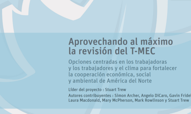 Nuevo informe: Aprovechando al máximo la revisión del T-MEC
